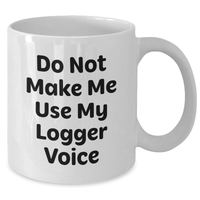Load image into Gallery viewer, Funny Logger Gifts from Friends - Mother&#39;s Day Unique Logger White Coffee Mug, Do Not Make Me Use My Logger Voice - Additional
