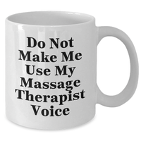 Load image into Gallery viewer, Funny Massage Therapist Gifts from Friends for Mother&#39;s Day - Do Not Make Me Use My Massage Therapist Voice - White Coffee Mug - Additional
