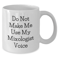 Load image into Gallery viewer, Funny Mixologist Gifts from Friends, Mothers Day Unique White Coffee Mugs for Women - &#39;Do Not Make Me Use My Mixologist Voice&#39; White Ceramic Mug, 11oz or 15oz - Additional
