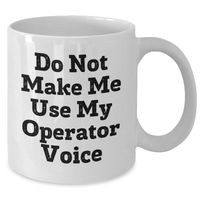 Load image into Gallery viewer, Operator Humor White Coffee Mugs, Funny Quotes Gifts from Friends, Unique Mother&#39;s Day Unique Gifts for Operators, 11oz or 15oz Capacity - Additional
