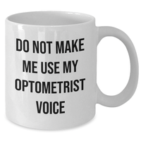 Load image into Gallery viewer, Funny Optometrist Gifts from Friends for Mother&#39;s Day White Coffee Mug - Do Not Make Me Use My Optometrist Voice - Additional
