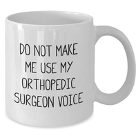 Load image into Gallery viewer, Funny Orthopedic Surgeon Gifts from Men to Orthopedic Surgeon, White Coffee Mug with Do Not Make Me Use My Orthopedic Surgeon Voice, Mother&#39;s Day Unique Gifts - Additional
