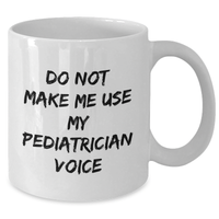 Load image into Gallery viewer, Pediatrician&#39;s Wisdom Funny White Coffee Mug Gifts from Mom for Mother&#39;s Day Unique Gifts - Additional

