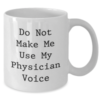 Load image into Gallery viewer, Funny Physician Gifts for Mother's Day - White Coffee Mug from Friends - 'Do Not Make Me Use My Physician Voice' - Additional
