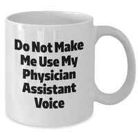Load image into Gallery viewer, Funny Physician Assistant Gifts from Friends and Family - Do Not Make Me Use My Physician Assistant Voice White Coffee Mug for Mother's Day - Additional
