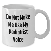 Load image into Gallery viewer, Funny Podiatrist Gifts from Mom, White Coffee Mug for Her, Do Not Make Me Use My Podiatrist Voice, Unique Mother's Day Unique Gifts for Women - Additional
