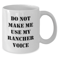 Load image into Gallery viewer, Funny Rancher Gifts from Friends, Do Not Make Me Use My Rancher Voice White Coffee Mug, Mother&#39;s Day Unique Gifts for Rancher Enthusiasts - Additional
