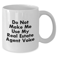 Load image into Gallery viewer, Funny Real Estate Agent Gifts - Do Not Make Me Use My Real Estate Agent Voice White Coffee Mug for Men, Women, or Coworkers on Father's Day - Gifts from Family, Friends, and Coworkers - Additional
