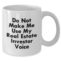 Load image into Gallery viewer, Funny Real Estate Investor Gifts from Friends for Men and Women Graduation Unique White Coffee Mug - &#39;Do Not Make Me Use My Real Estate Investor Voice&#39; - Additional
