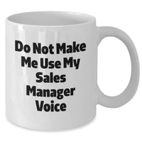 Load image into Gallery viewer, Funny Sales Manager Gifts for Her - White Coffee Mug &#39;Do Not Make Me Use My Sales Manager Voice&#39; - Ideal Gift from Family or Friends for Mother&#39;s Day - Additional
