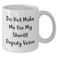 Load image into Gallery viewer, Sheriff Deputy Humor Gifts from Men for Sheriff Deputy's Funny White Coffee Mug, Do Not Make Me Use My Sheriff Deputy Voice, Mother's Day Unique Gifts - Additional
