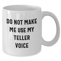 Load image into Gallery viewer, Funny Teller Gifts from Friends for Teller Enthusiasts White Coffee Mug, Do Not Make Me Use My Teller Voice, Graduation Unique Gifts - Additional
