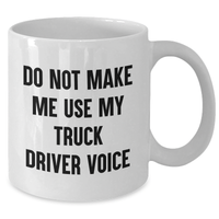 Load image into Gallery viewer, Truck Driver Humor White Coffee Mug, Gifts from Friends, Unique Graduation Gifts for Men, Do Not Make Me Use My Truck Driver Voice - Additional
