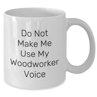 Load image into Gallery viewer, Woodworker Humor White Coffee Mug, Gifts from Friends for Woodworker, Funny Quote, Mother&#39;s Day Unique Gifts - Additional
