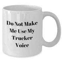 Load image into Gallery viewer, Trucker Humor Gifts from Friends for Graduation Unique White Coffee Mug, &#39;Do Not Make Me Use My Trucker Voice&#39;, Funny Mugs for Men, Women, Coworkers, Family - Additional
