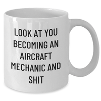 Load image into Gallery viewer, Funny Aircraft Mechanic Gifts, &#39;Look At You Becoming An Aircraft Mechanic And Shit&#39; White Coffee Mug for Father&#39;s Day, Gifts from Family, Friends, or Coworkers - Additional
