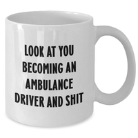 Load image into Gallery viewer, Funny Ambulance Driver Gifts, Gifts from Men, White Coffee Mug for Ambulance Driver, Mother&#39;s Day Unique Gifts, &#39;Look At You Becoming An Ambulance Driver And Shit&#39; Quote Mug, 11oz or 15oz - Additional
