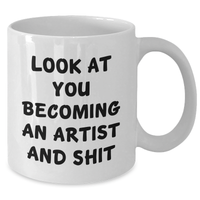 Load image into Gallery viewer, Funny Artist Gifts for Him Her Friends Family - Look At You Becoming An Artist And Shit White Coffee Mug, Graduation Unique Gifts from Mom Dad - Additional
