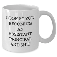 Load image into Gallery viewer, Funny Assistant Principal Gifts, White Coffee Mug for Him, &#39;Look At You Becoming An Assistant Principal And Shit&#39; Quote, Gifts from Family, Father&#39;s Day Unique Gifts for Assistant Principal - Additional
