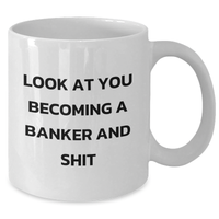 Load image into Gallery viewer, Funny Banker Gifts, White Coffee Mug for Dad on Father&#39;s Day, &#39;Look At You Becoming A Banker And Shit&#39; - Gifts from Men, Gifts for Banker - Additional
