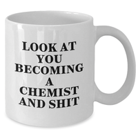 Load image into Gallery viewer, Funny Chemist Gifts for Him or Her - White Coffee Mug with Look At You Becoming A Chemist And Shit Quote, Graduation Unique Gifts from Friends to Family - Additional
