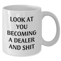 Load image into Gallery viewer, Funny Dealer Gifts, White Coffee Mug, 'Look At You Becoming A Dealer And Shit' Quote, 11oz or 15oz, Graduation Unique Gifts from Friends to Men, White Ceramic Mug - Additional
