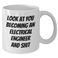 Load image into Gallery viewer, Gifts from Friends, Electrical Engineer Humor, Inspirational Graduation Gifts for Men, White Coffee Mug - Look At You Becoming An Electrical Engineer And Shit - Additional
