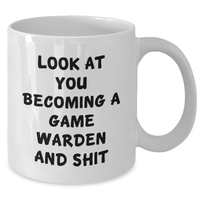 Load image into Gallery viewer, Game Warden Humor Gifts, Funny White Coffee Mug for Men, &#39;Look At You Becoming A Game Warden And Shit&#39; Quote, Father&#39;s Day Unique Gifts from Friends or Family - Additional
