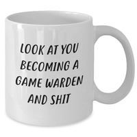 Load image into Gallery viewer, Funny Game Warden Gifts, White Coffee Mug for Men, &#39;Look At You Becoming A Game Warden And Shit&#39; Quote, Gifts from Friends, Family, or Coworkers for Father&#39;s Day - Additional
