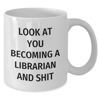 Load image into Gallery viewer, Funny Librarian Gifts from Friends and Family, White Coffee Mug for Mother&#39;s Day, &#39;Look At You Becoming A Librarian And Shit&#39;, 11oz or 15oz Capacity - Additional
