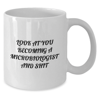Load image into Gallery viewer, Funny Microbiologist Gifts from Friends for Graduation Unique White Coffee Mug - &#39;Look At You Becoming A Microbiologist And Shit&#39; - Additional
