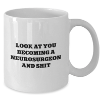 Load image into Gallery viewer, Funny Neurosurgeon Gifts for Her, White Coffee Mug, Mother&#39;s Day Unique Gifts from Friends, Inspirational Quote &#39;Look At You Becoming A Neurosurgeon And Shit&#39; - Additional
