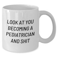 Load image into Gallery viewer, Gifts from Friends and Family, &#39;Look At You Becoming A Pediatrician And Shit&#39;, Funny Pediatrician White Coffee Mug for Graduation, Perfect for Pediatrician Gifts - Additional
