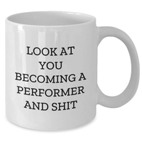 Load image into Gallery viewer, Funny Performer Gifts for Her from Friends, &#39;Look At You Becoming A Performer And Shit&#39; White Coffee Mug for Mother&#39;s Day - Additional
