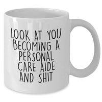 Load image into Gallery viewer, Funny Personal Care Aide Gifts for Graduation, White Coffee Mug with Look At You Becoming A Personal Care Aide And Shit Quote, Gifts from Friends to Personal Care Aide - Additional
