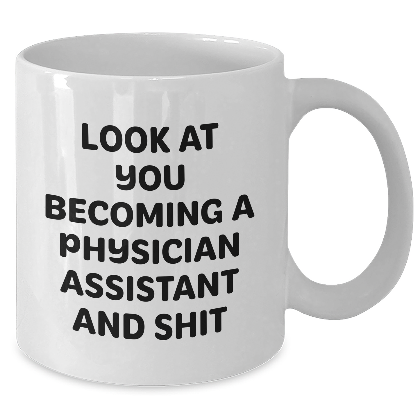 Funny Physician Assistant Gifts from Men to Friends and Family - 'Look At You Becoming A Physician Assistant And Shit' White Coffee Mug for Dad's Special Day - Additional