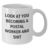 Load image into Gallery viewer, Funny Postal Worker Gifts for Graduation - White Coffee Mug &#39;Look At You Becoming A Postal Worker And Shit&#39; - Gifts from Friends, Coworkers, or Family - Additional
