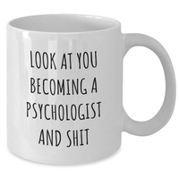 Load image into Gallery viewer, Funny Psychologist Gifts for Men - &#39;Look At You Becoming A Psychologist And Shit&#39; White Coffee Mug, Gifts from Friends, Unique Graduation Gifts for Psychologists - Additional
