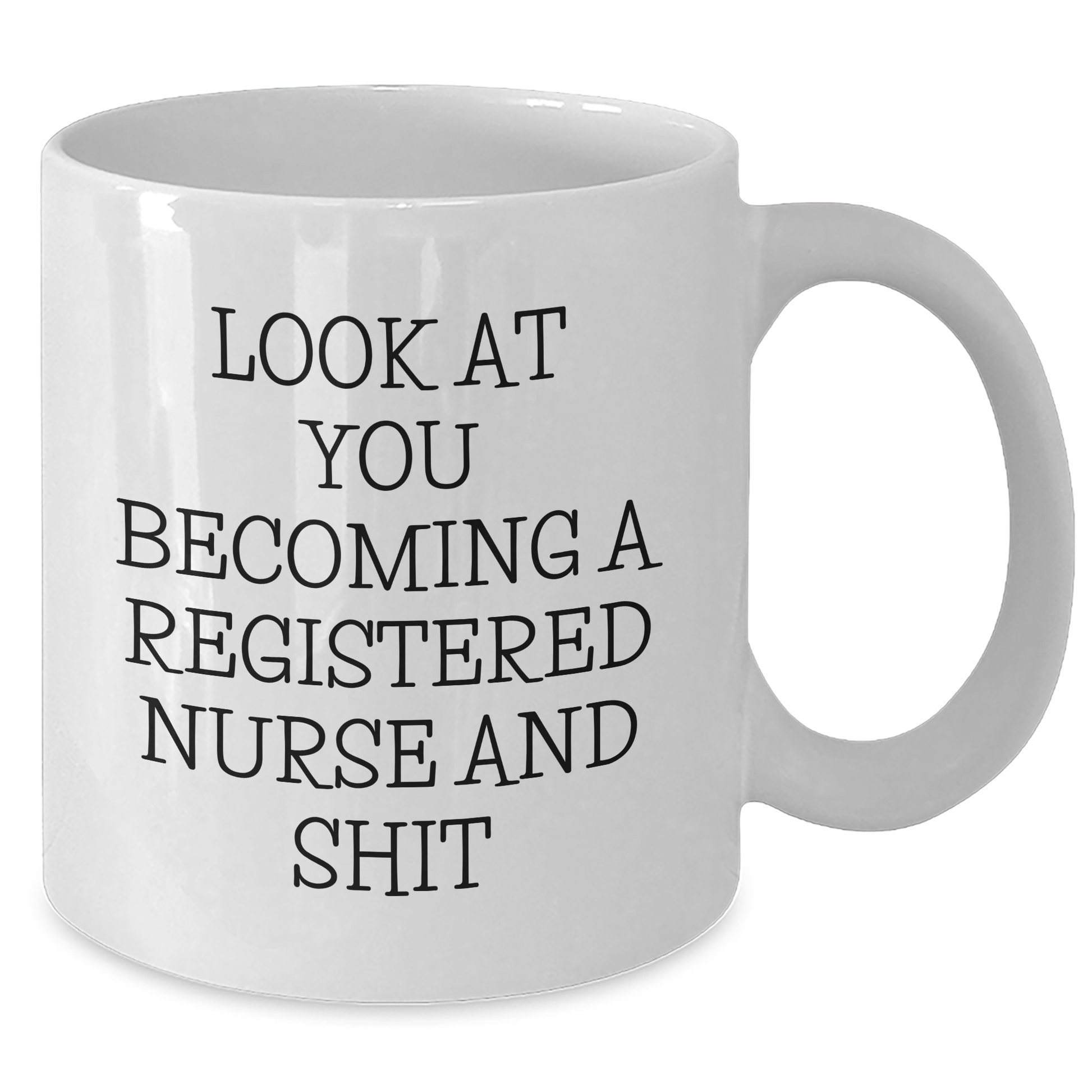 Funny Registered Nurse White Coffee Mug Gifts from Friends to Celebrate Graduation - 'Look At You Becoming A Registered Nurse And Shit' - Additional
