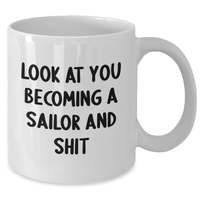 Load image into Gallery viewer, Funny Sailor Gifts from Friends - White Coffee Mug for Sailor Graduation - &#39;Look At You Becoming A Sailor And Shit&#39; Quote - Additional
