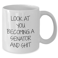 Load image into Gallery viewer, Funny Senator Gift, Senator Love to Drink from This White Coffee Mug, Look at You Becoming a Senator and Shit, Gifts from Friends, Gifts for Senator - Additional
