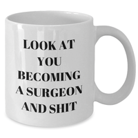 Load image into Gallery viewer, Funny Surgeon Gifts from Friends to Men - Look At You Becoming A Surgeon And Shit White Coffee Mug for Graduation - Additional

