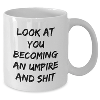 Load image into Gallery viewer, Funny Umpire Gifts, Umpire White Coffee Mug, Look At You Becoming An Umpire And Shit, Gifts from Friends, Gifts for Umpire - Additional

