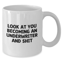 Load image into Gallery viewer, Funny Underwriter Gifts from Friends - White Coffee Mug for Graduation, &#39;Look At You Becoming An Underwriter And Shit&#39; Quote, 11oz or 15oz Capacity - Additional
