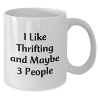 Load image into Gallery viewer, Funny Thrifting Gifts for Thrifting Enthusiasts, &#39;I Like Thrifting And Maybe 3 People&#39; Coffee Mug, White, 11oz or 15oz, Ideal Gifts from Friends to Family - Additional
