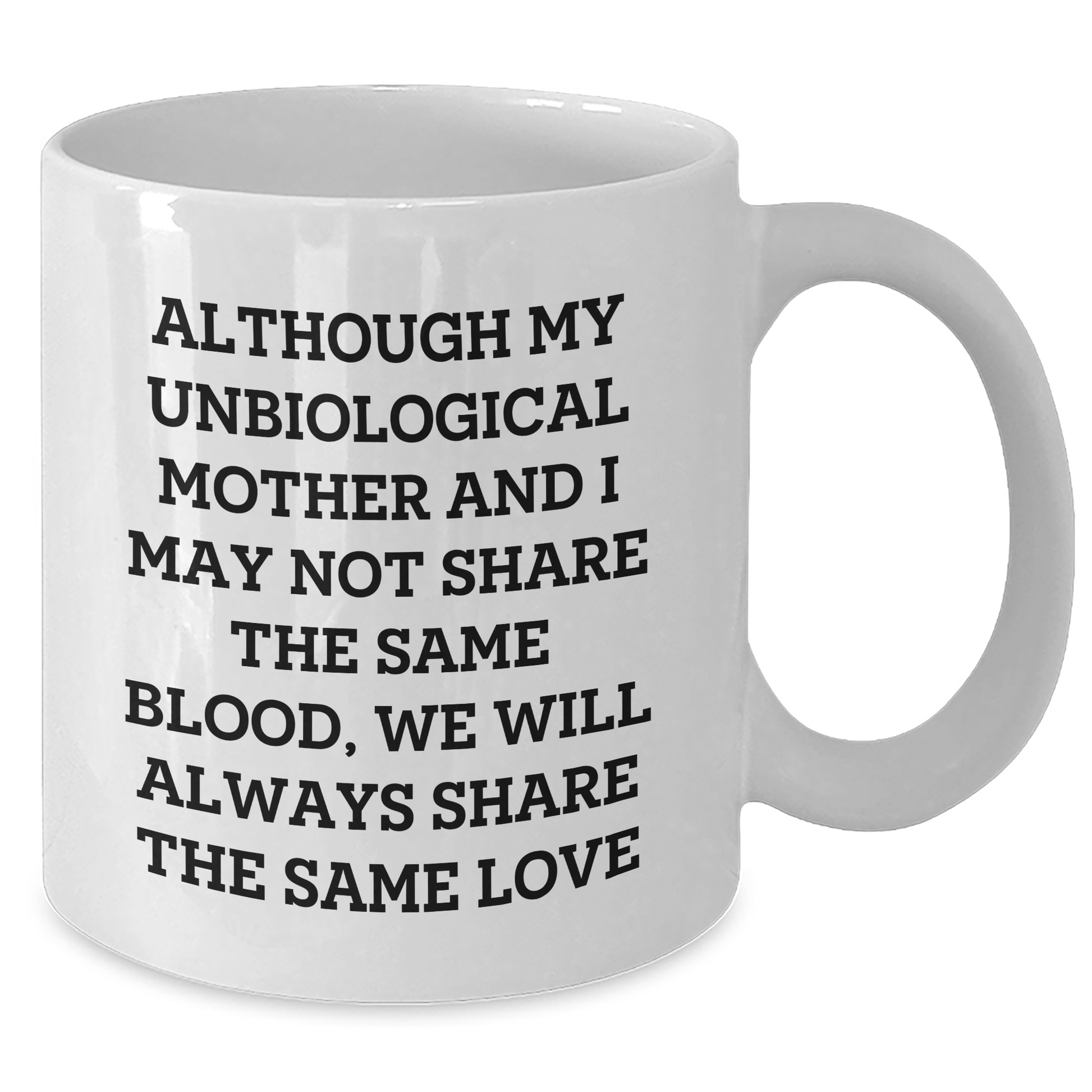 Unbiological Mother Gifts, Inspirational Quote Coffee Mug for Her, Gifts from Women, Graduation Unique Gifts for Unbiological Mother, 11oz or 15oz White Ceramic Mug - Additional