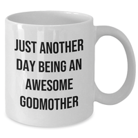 Load image into Gallery viewer, Funny Quotes Gifts for Godmothers, White Coffee Mug - &#39;Just Another Day Being An Awesome Godmother&#39; - Graduation Unique Gifts from Family, Friends, or Coworkers - Additional
