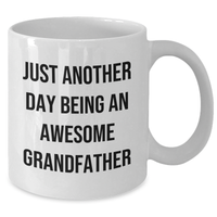 Load image into Gallery viewer, Funny Grandfather Gifts - Just Another Day Being An Awesome Grandfather White Coffee Mug for Dad, Perfect for Graduation, Gifts from Family, and More - Additional
