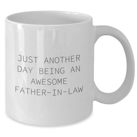 Load image into Gallery viewer, Father-in-law Awesome Quote White Coffee Mugs, Gifts from Family to, Just Another Day Being, Graduation Unique Gifts for Men - Additional
