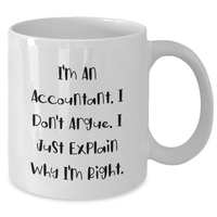 Load image into Gallery viewer, Funny Accountant Gifts from Friends, Unique White Coffee Mug for Dad, 'I'm An Accountant. I Don't Argue. I Just Explain Why I'm Right.' Quote, Father's Day Unique Gifts for Men - Additional
